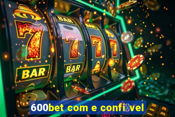 600bet com e confi谩vel